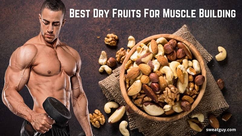 Best Dry Fruits For Muscle Building