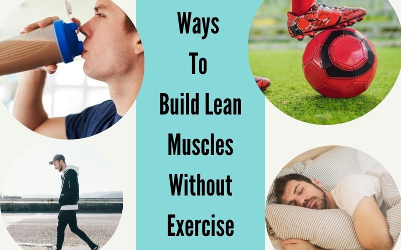 Ways To Build Lean Muscles Without Exercise