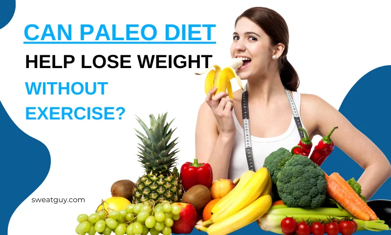 Weight Loss Without Exercise on Paleo Diet – Is It Possible? 