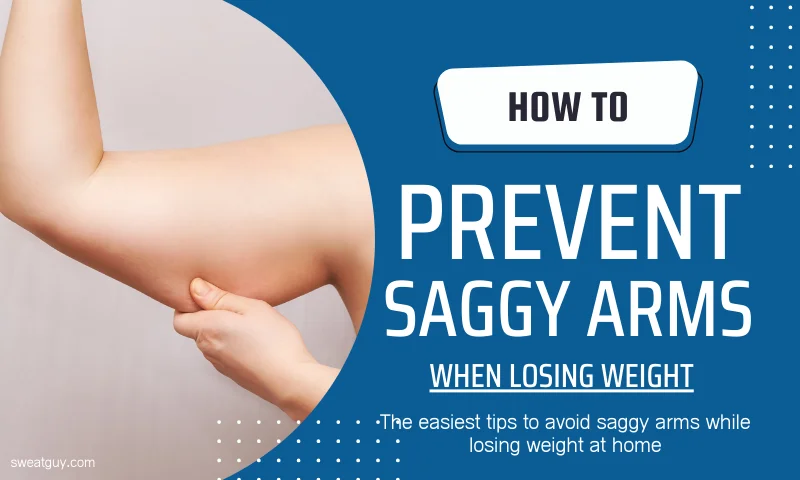 how to prevent saggy arms when losing weight