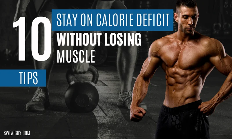 how to be in a calorie deficit without losing muscle