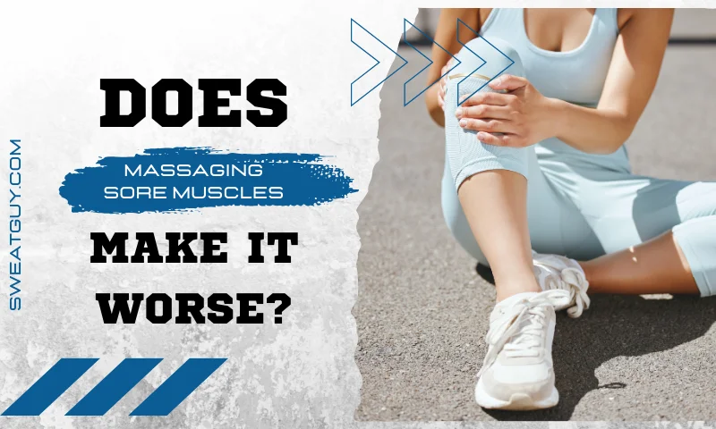 can massaging sore muscles make it worse