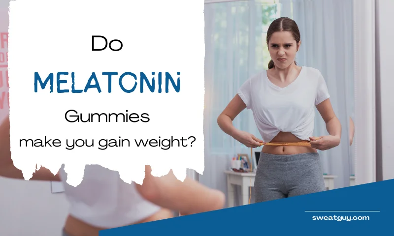 do melatonin gummies make you gain weight