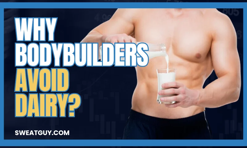why do bodybuilders avoid dairy