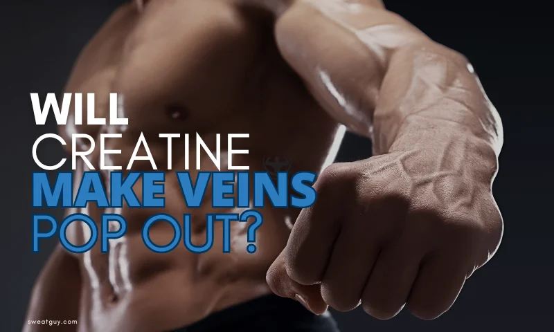 does creatine make veins pop